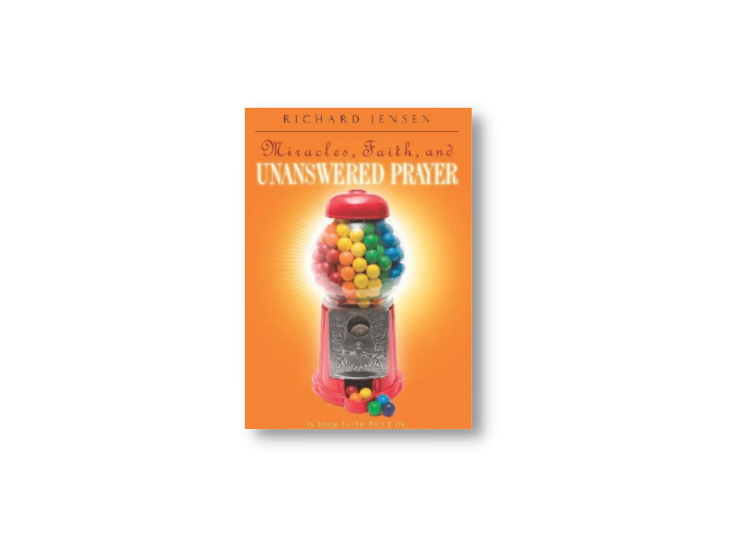 Miracles, Faith, and Unanswered Prayer
