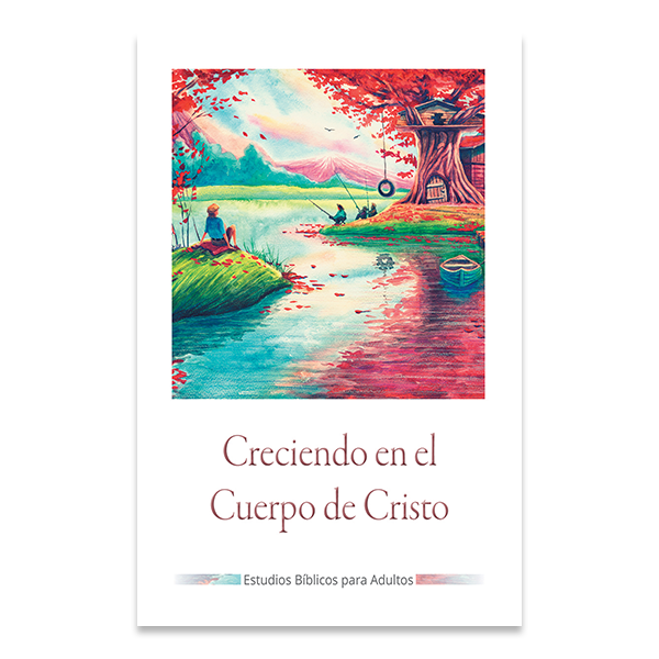 BIBLE STUDIES FOR ADULTS – 2023 Q4 – GROWING UP IN THE BODY OF CHRIST / CRECIENDO DENTRO DEL CUERPO DE CRISTO